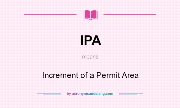 What does IPA mean? It stands for Increment of a Permit Area