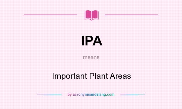 What does IPA mean? It stands for Important Plant Areas