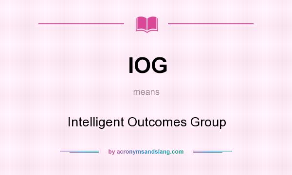 What does IOG mean? It stands for Intelligent Outcomes Group