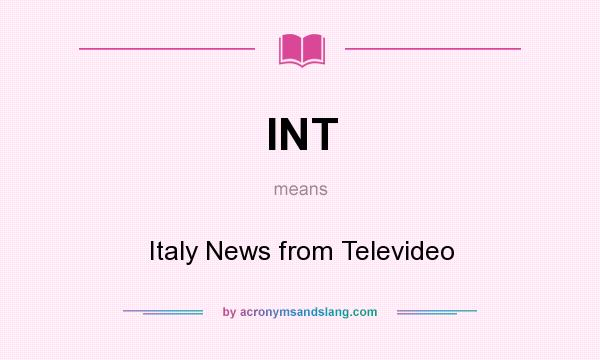 What does INT mean? It stands for Italy News from Televideo