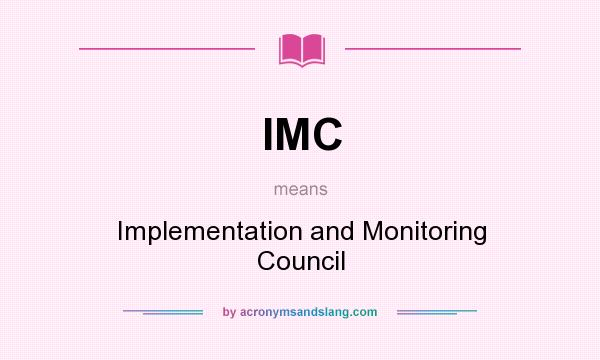 What does IMC mean? It stands for Implementation and Monitoring Council