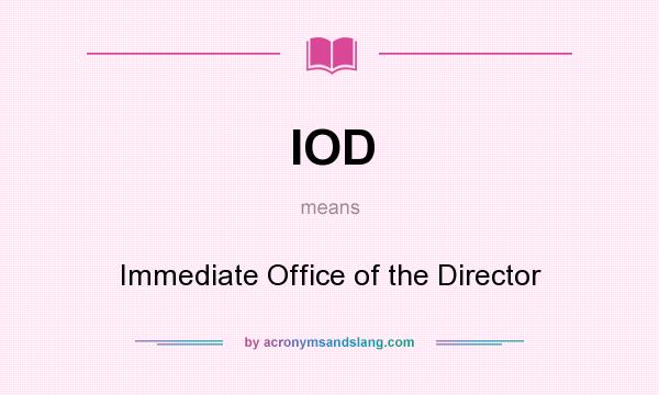 What does IOD mean? It stands for Immediate Office of the Director