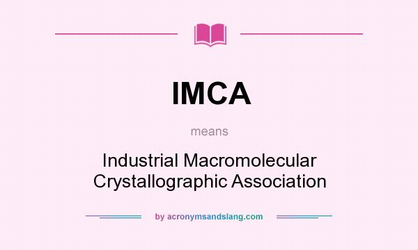 What does IMCA mean? It stands for Industrial Macromolecular Crystallographic Association