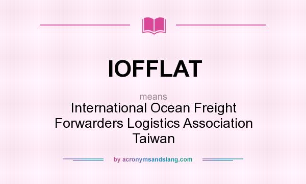 What does IOFFLAT mean? It stands for International Ocean Freight Forwarders Logistics Association Taiwan
