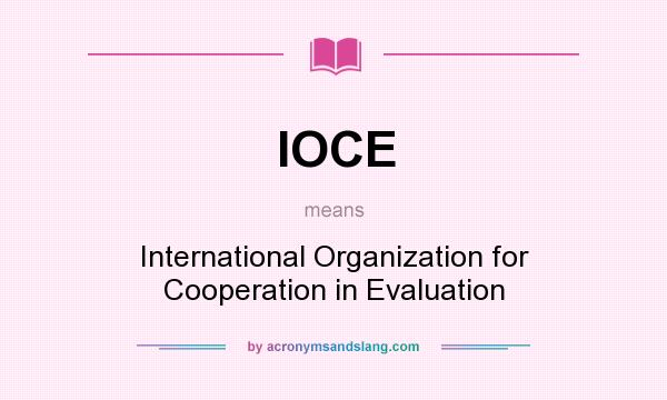 What does IOCE mean? It stands for International Organization for Cooperation in Evaluation
