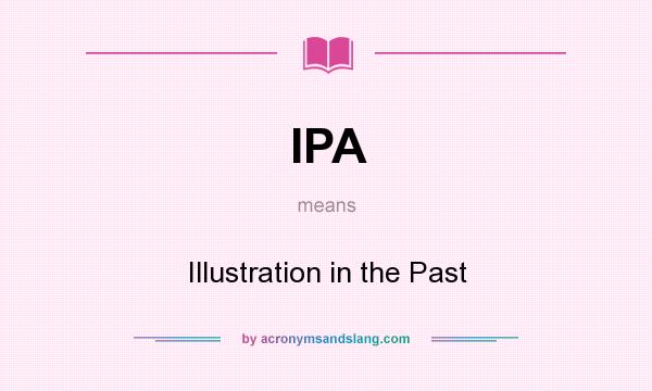 What does IPA mean? It stands for Illustration in the Past