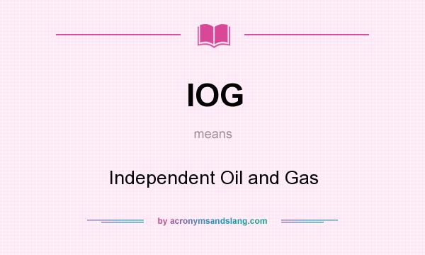 What does IOG mean? It stands for Independent Oil and Gas