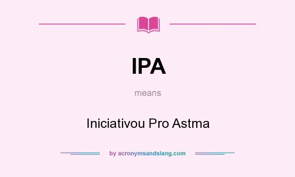 What does IPA mean? It stands for Iniciativou Pro Astma