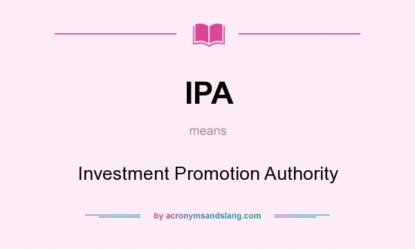 What does IPA mean? It stands for Investment Promotion Authority