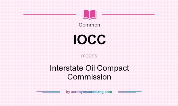 What does IOCC mean? It stands for Interstate Oil Compact Commission
