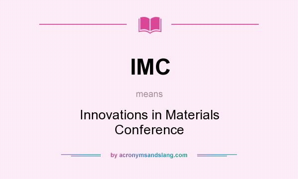 What does IMC mean? It stands for Innovations in Materials Conference