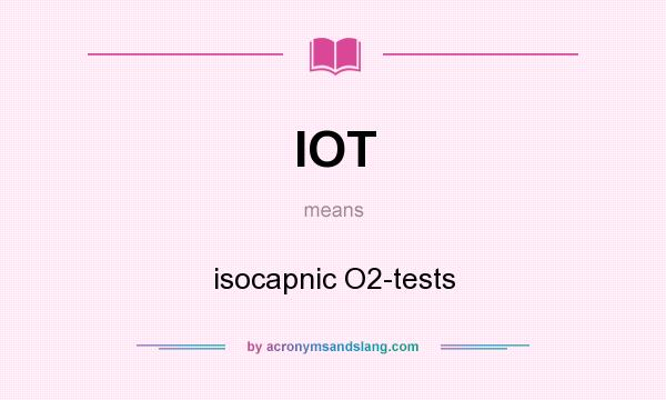 What does IOT mean? It stands for isocapnic O2-tests