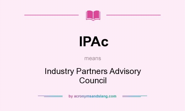 What does IPAc mean? It stands for Industry Partners Advisory Council