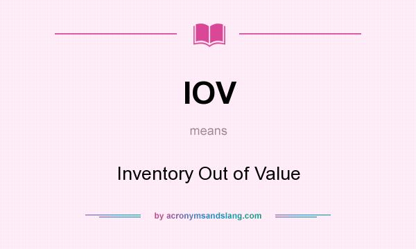 What does IOV mean? It stands for Inventory Out of Value
