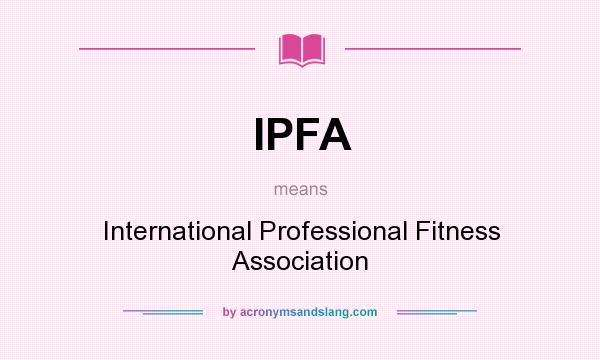 What does IPFA mean? It stands for International Professional Fitness Association