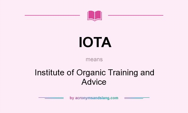 What does IOTA mean? It stands for Institute of Organic Training and Advice