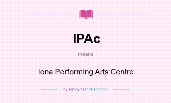 What does IPAc mean? It stands for Iona Performing Arts Centre