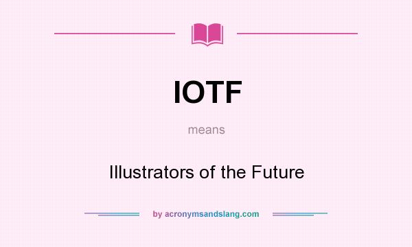 What does IOTF mean? It stands for Illustrators of the Future