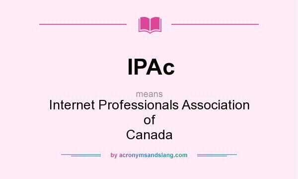 What does IPAc mean? It stands for Internet Professionals Association of Canada