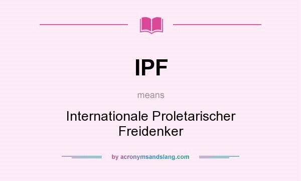 What does IPF mean? It stands for Internationale Proletarischer Freidenker