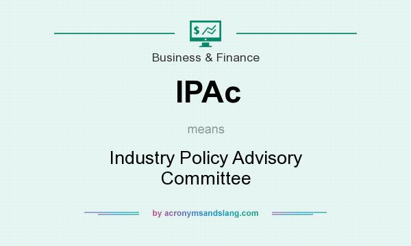 What does IPAc mean? It stands for Industry Policy Advisory Committee