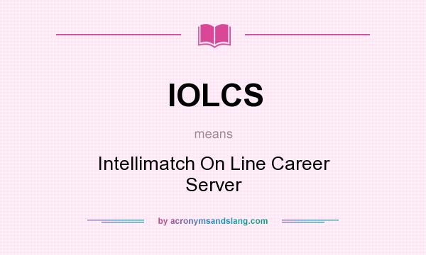 What does IOLCS mean? It stands for Intellimatch On Line Career Server