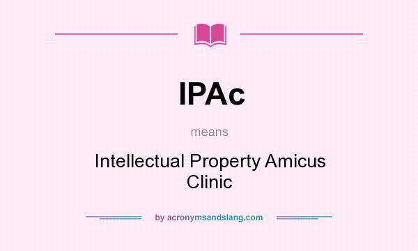 What does IPAc mean? It stands for Intellectual Property Amicus Clinic