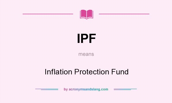 What does IPF mean? It stands for Inflation Protection Fund
