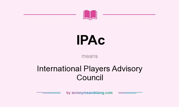 What does IPAc mean? It stands for International Players Advisory Council