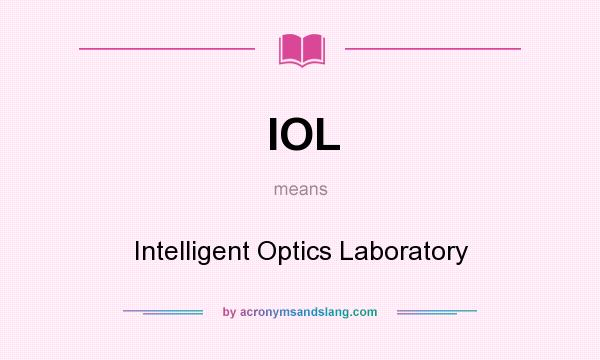 What does IOL mean? It stands for Intelligent Optics Laboratory