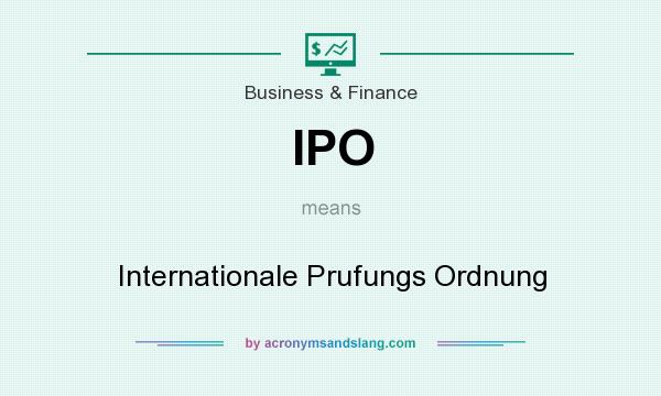 What does IPO mean? It stands for Internationale Prufungs Ordnung