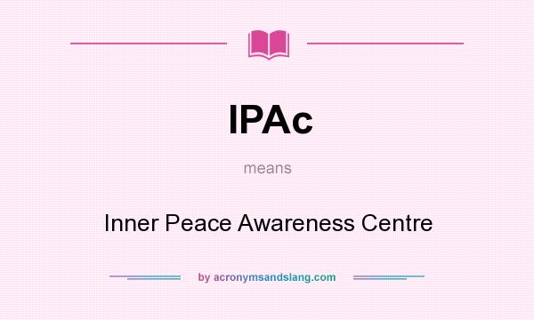 What does IPAc mean? It stands for Inner Peace Awareness Centre