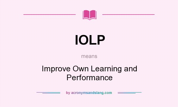 What does IOLP mean? It stands for Improve Own Learning and Performance