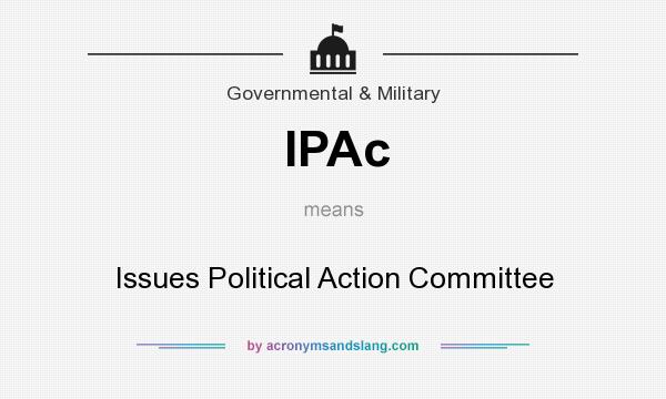 What does IPAc mean? It stands for Issues Political Action Committee