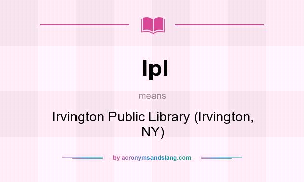 What does Ipl mean? It stands for Irvington Public Library (Irvington, NY)