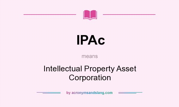 What does IPAc mean? It stands for Intellectual Property Asset Corporation