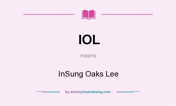 What does IOL mean? It stands for InSung Oaks Lee