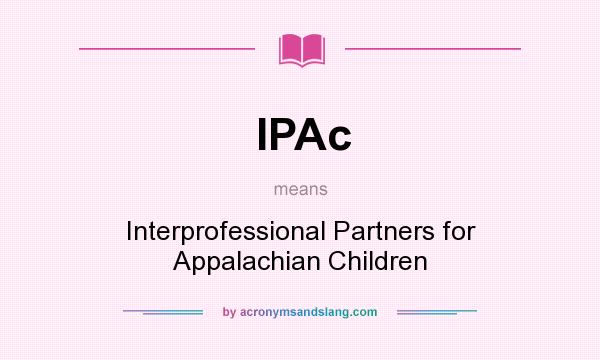 What does IPAc mean? It stands for Interprofessional Partners for Appalachian Children
