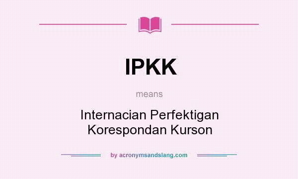What does IPKK mean? It stands for Internacian Perfektigan Korespondan Kurson