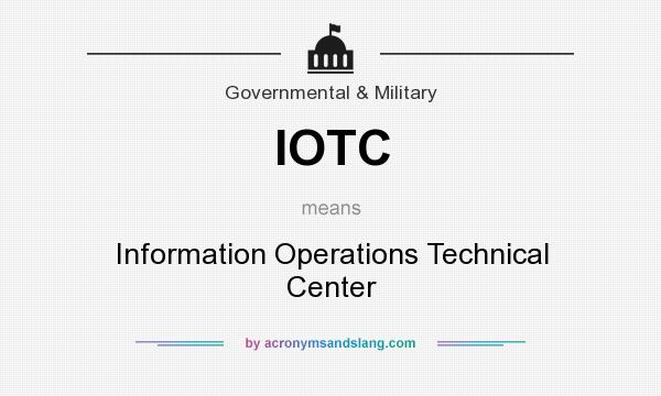 What does IOTC mean? It stands for Information Operations Technical Center