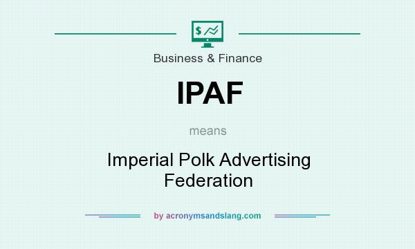 What does IPAF mean? It stands for Imperial Polk Advertising Federation