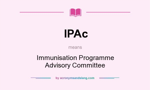 What does IPAc mean? It stands for Immunisation Programme Advisory Committee