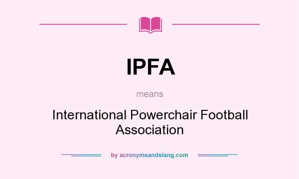 What does IPFA mean? It stands for International Powerchair Football Association