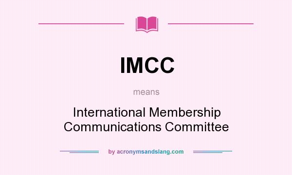 What does IMCC mean? It stands for International Membership Communications Committee