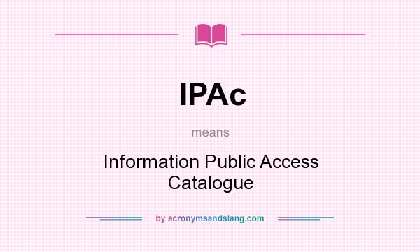 What does IPAc mean? It stands for Information Public Access Catalogue