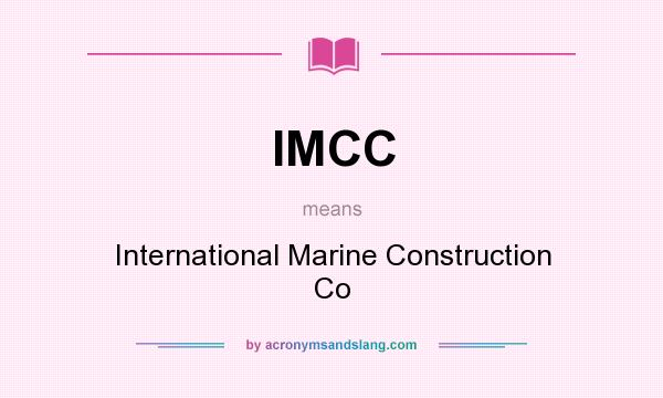 What does IMCC mean? It stands for International Marine Construction Co