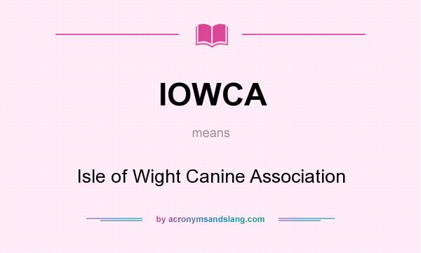 What does IOWCA mean? It stands for Isle of Wight Canine Association