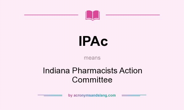 What does IPAc mean? It stands for Indiana Pharmacists Action Committee