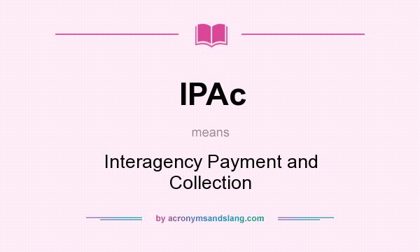 What does IPAc mean? It stands for Interagency Payment and Collection