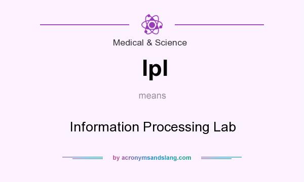 What does Ipl mean? It stands for Information Processing Lab
